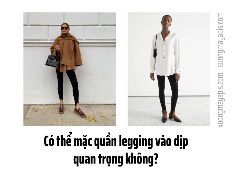 Có thể mặc quần legging vào dịp quan trọng không?