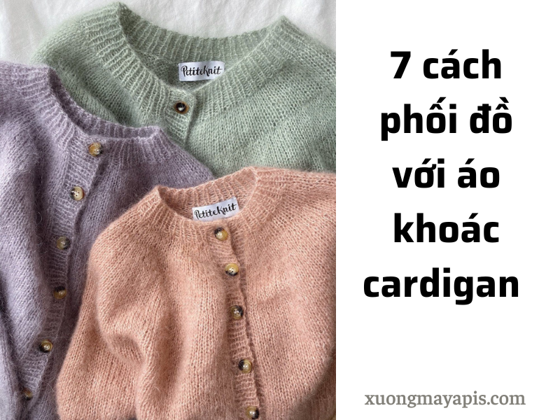 7 cách phối đồ với áo khoác cardigan và gợi ý các cách bảo quản